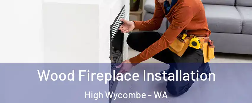 Wood Fireplace Installation High Wycombe - WA
