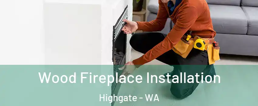 Wood Fireplace Installation Highgate - WA
