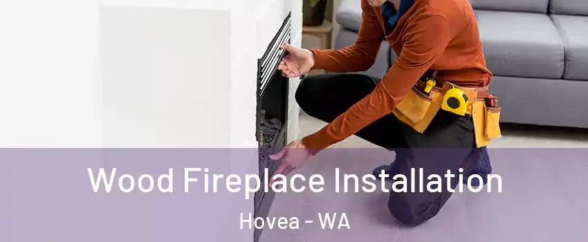Wood Fireplace Installation Hovea - WA