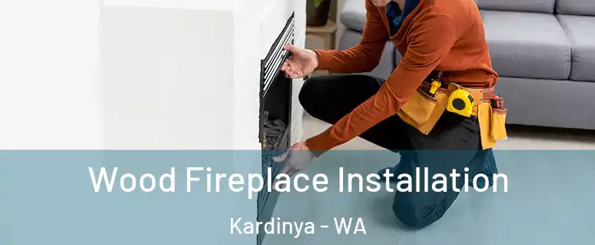 Wood Fireplace Installation Kardinya - WA
