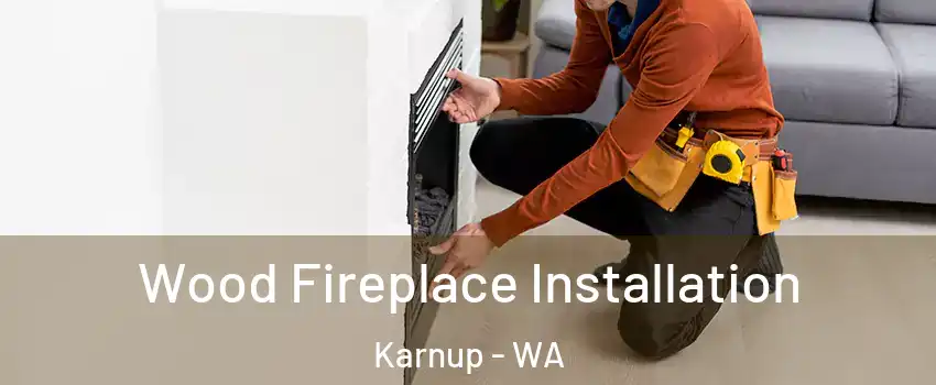 Wood Fireplace Installation Karnup - WA
