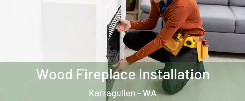 Wood Fireplace Installation Karragullen - WA