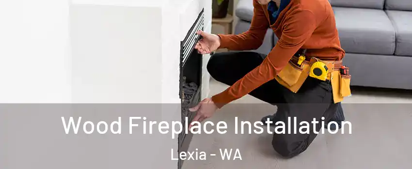 Wood Fireplace Installation Lexia - WA