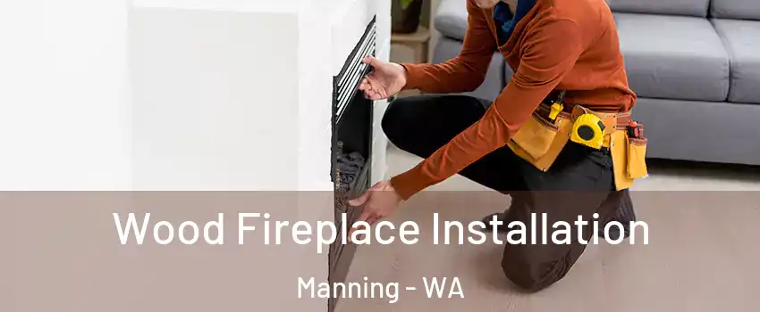 Wood Fireplace Installation Manning - WA
