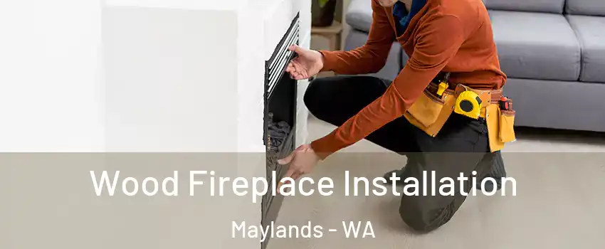 Wood Fireplace Installation Maylands - WA