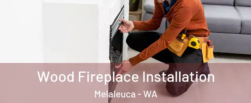 Wood Fireplace Installation Melaleuca - WA