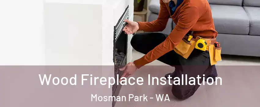 Wood Fireplace Installation Mosman Park - WA