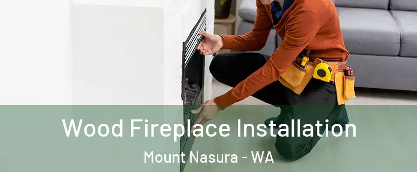 Wood Fireplace Installation Mount Nasura - WA