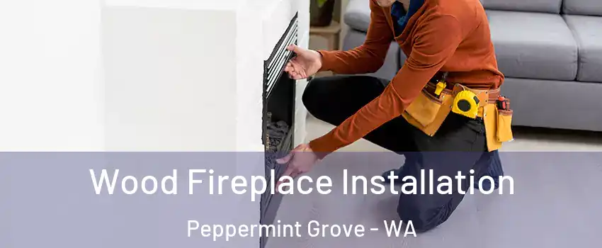 Wood Fireplace Installation Peppermint Grove - WA