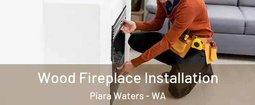 Wood Fireplace Installation Piara Waters - WA