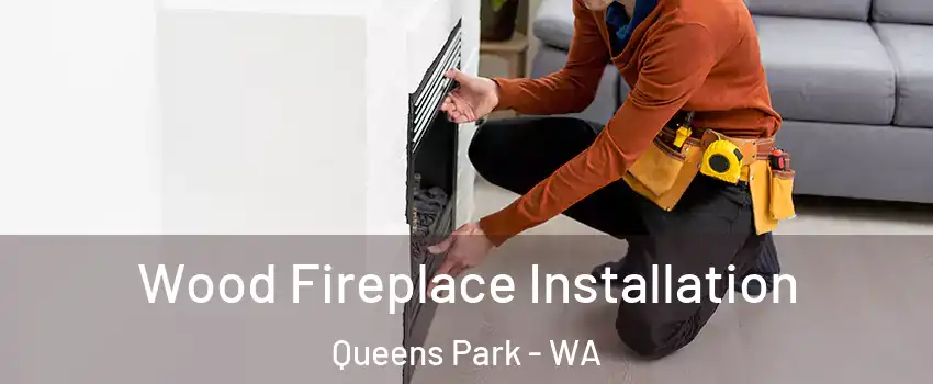 Wood Fireplace Installation Queens Park - WA