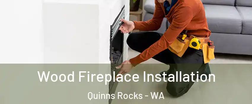 Wood Fireplace Installation Quinns Rocks - WA