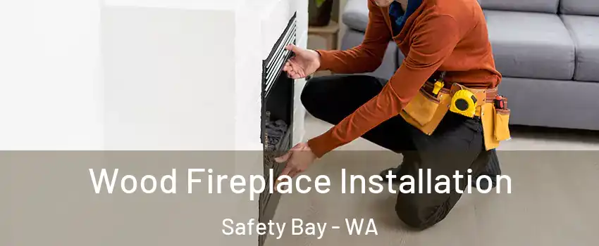 Wood Fireplace Installation Safety Bay - WA