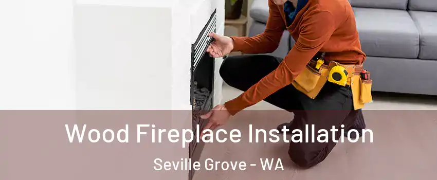 Wood Fireplace Installation Seville Grove - WA