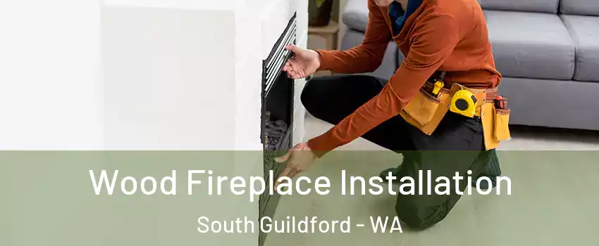 Wood Fireplace Installation South Guildford - WA