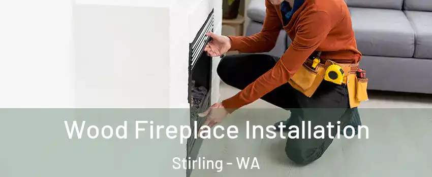 Wood Fireplace Installation Stirling - WA