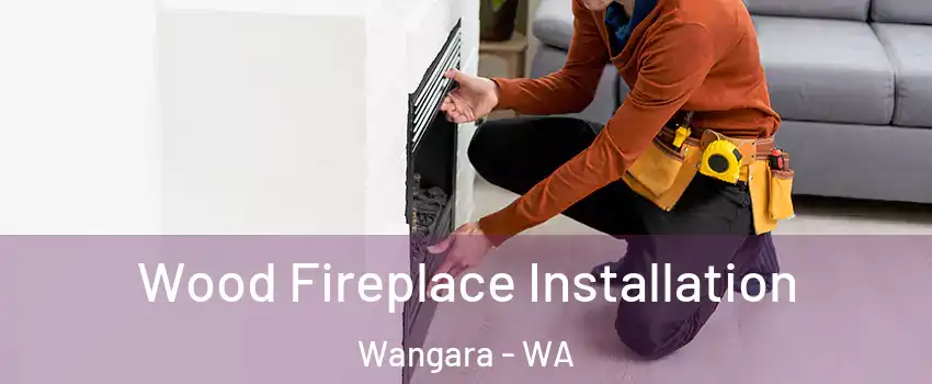 Wood Fireplace Installation Wangara - WA