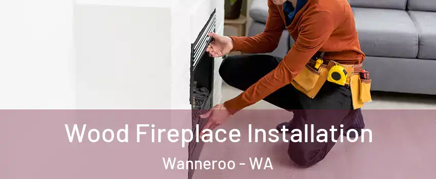 Wood Fireplace Installation Wanneroo - WA