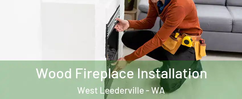  Wood Fireplace Installation West Leederville - WA