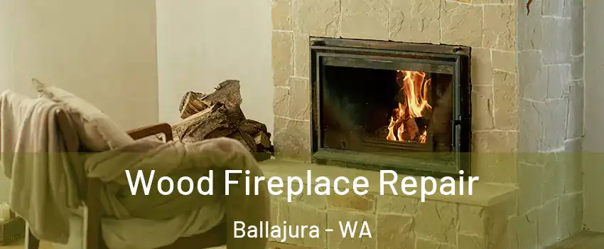 Wood Fireplace Repair Ballajura - WA