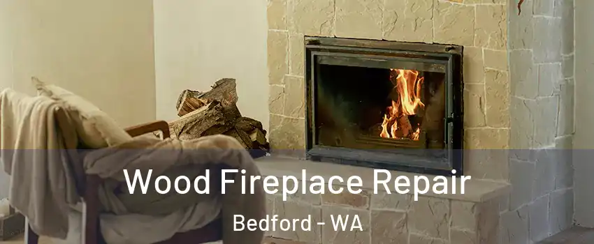 Wood Fireplace Repair Bedford - WA