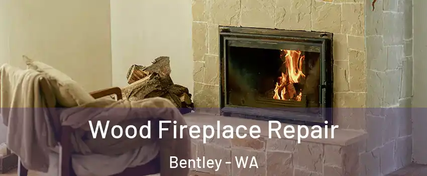 Wood Fireplace Repair Bentley - WA
