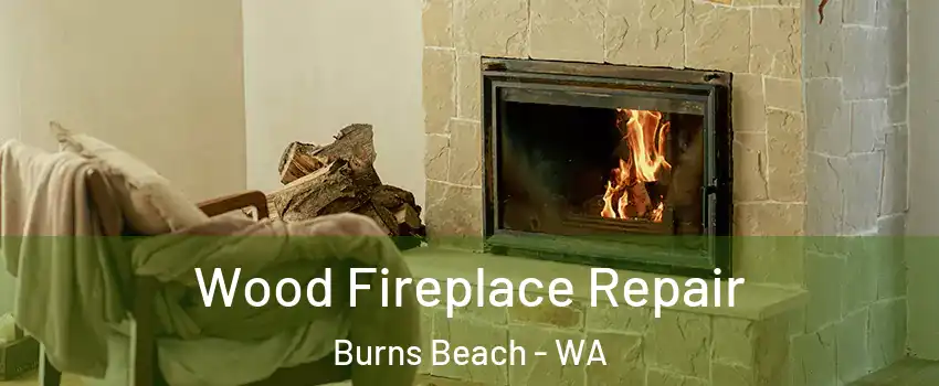  Wood Fireplace Repair Burns Beach - WA