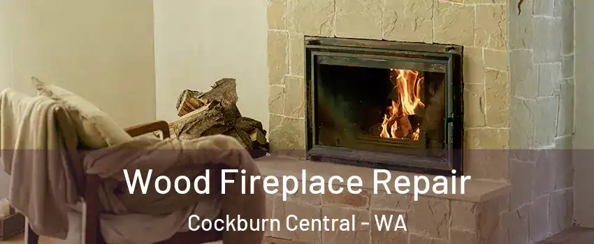 Wood Fireplace Repair Cockburn Central - WA
