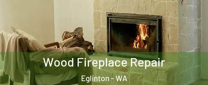Wood Fireplace Repair Eglinton - WA