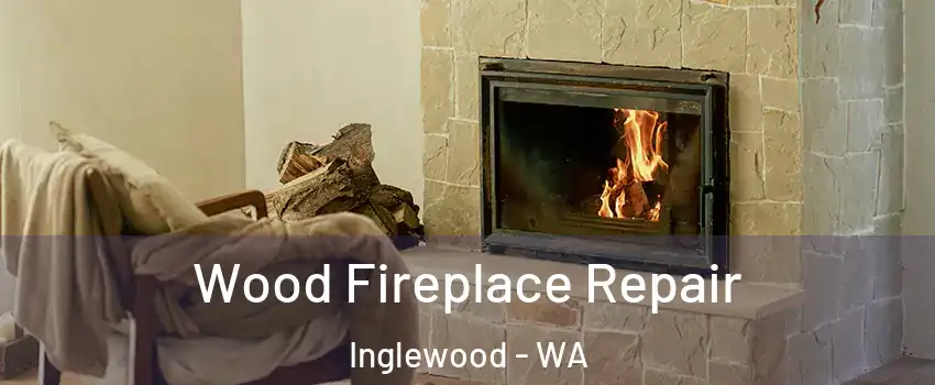 Wood Fireplace Repair Inglewood - WA