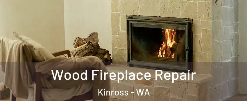 Wood Fireplace Repair Kinross - WA