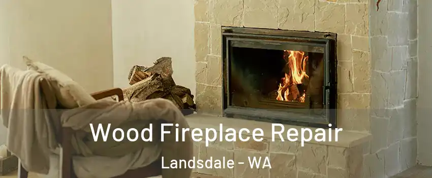 Wood Fireplace Repair Landsdale - WA