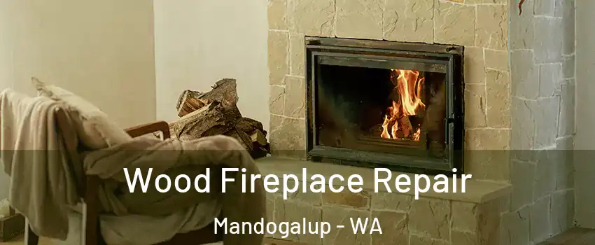 Wood Fireplace Repair Mandogalup - WA