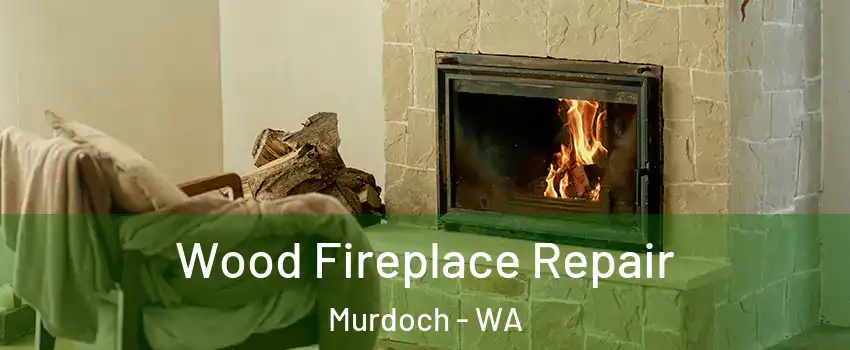Wood Fireplace Repair Murdoch - WA