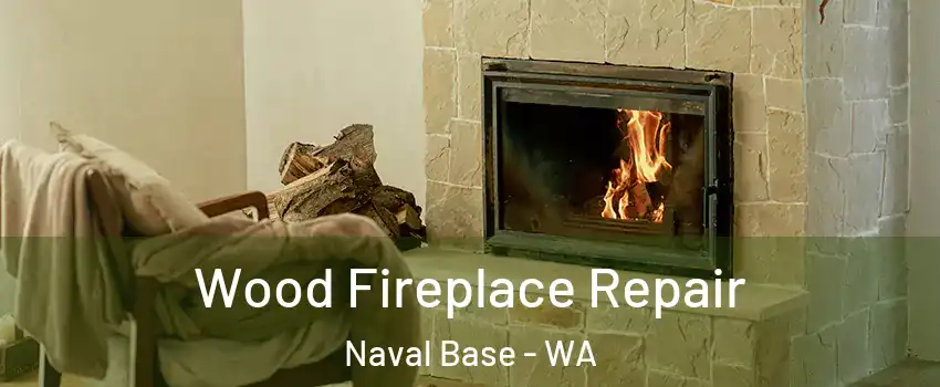 Wood Fireplace Repair Naval Base - WA