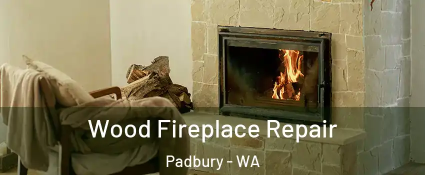 Wood Fireplace Repair Padbury - WA