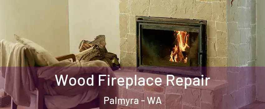Wood Fireplace Repair Palmyra - WA
