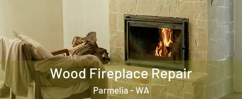 Wood Fireplace Repair Parmelia - WA