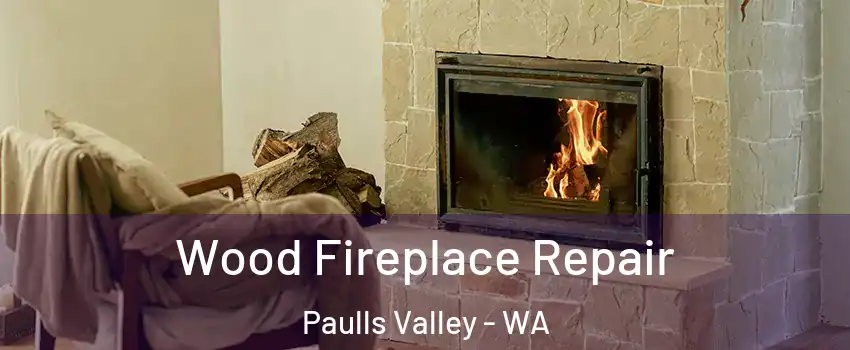 Wood Fireplace Repair Paulls Valley - WA