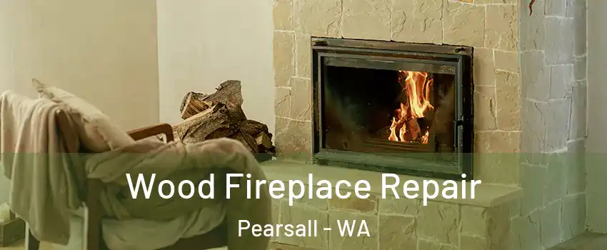 Wood Fireplace Repair Pearsall - WA