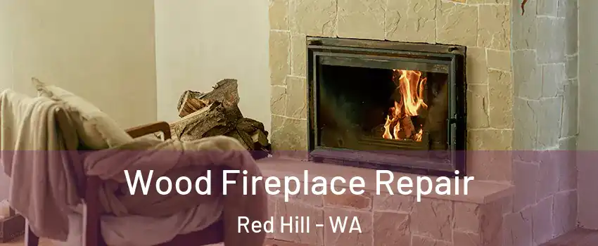 Wood Fireplace Repair Red Hill - WA