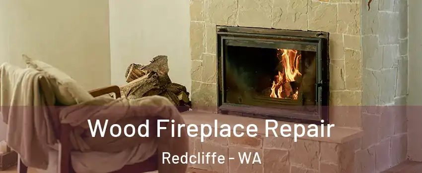 Wood Fireplace Repair Redcliffe - WA