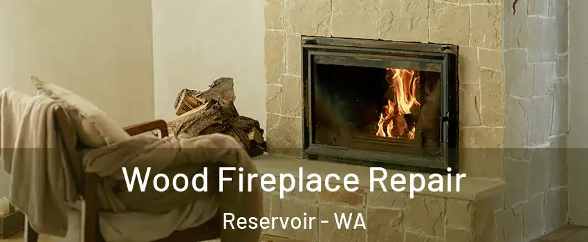 Wood Fireplace Repair Reservoir - WA