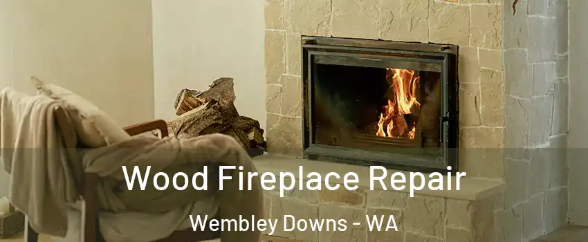 Wood Fireplace Repair Wembley Downs - WA