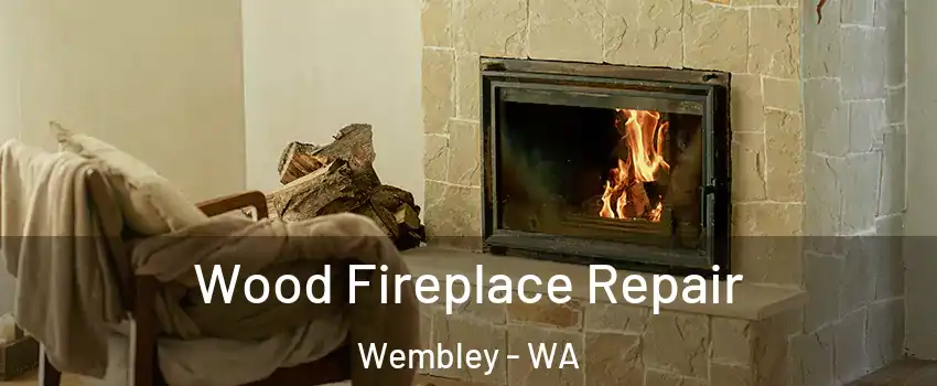 Wood Fireplace Repair Wembley - WA