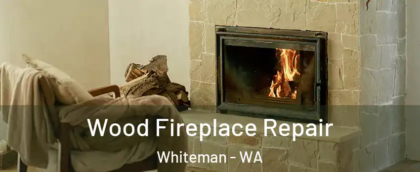 Wood Fireplace Repair Whiteman - WA