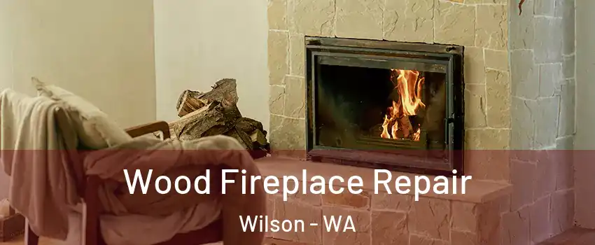 Wood Fireplace Repair Wilson - WA