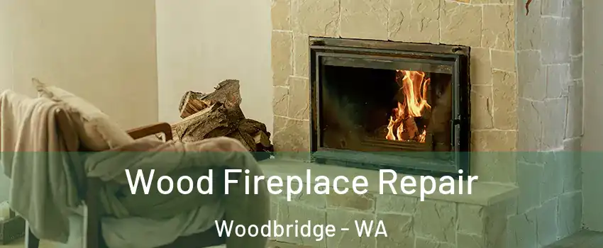 Wood Fireplace Repair Woodbridge - WA
