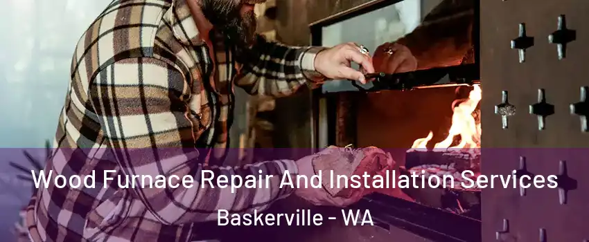 Wood Furnace Repair And Installation Services Baskerville - WA