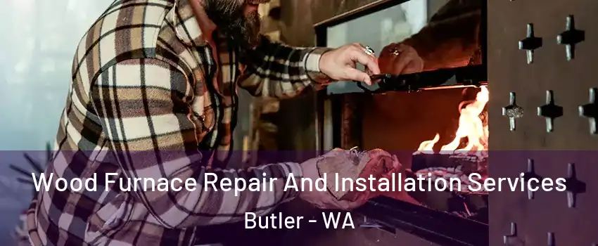 Wood Furnace Repair And Installation Services Butler - WA